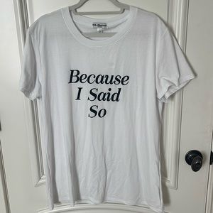 Because I said so Tee